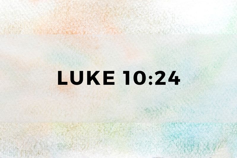 Luke 10:24