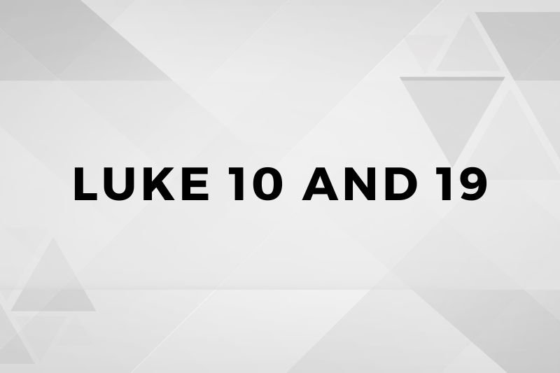 Luke 10 and 19